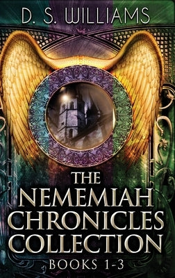 The Nememiah Chronicles Collection - Books 1-3 by Williams, D. S.