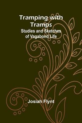 Tramping with Tramps: Studies and Sketches of Vagabond Life by Flynt, Josiah