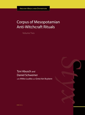 Corpus of Mesopotamian Anti-Witchcraft Rituals: Volume Two by Abusch, Tzvi