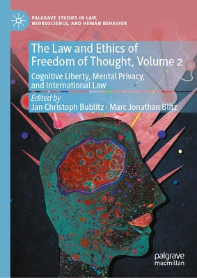 The Law and Ethics of Freedom of Thought, Volume 2: Cognitive Liberty, Mental Privacy, and International Law by Bublitz, Jan Christoph