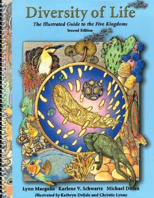 Diversity of Life: The Illustrated Guide to Five Kingdoms: The Illustrated Guide to Five Kingdoms by Margulis, Lynn