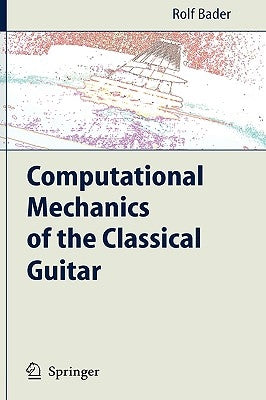 Computational Mechanics of the Classical Guitar by Bader, Rolf