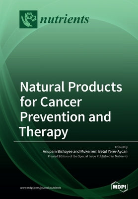 Natural Products for Cancer Prevention and Therapy by Bishayee, Anupam