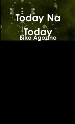 Today Na Today by Agozino, Biko