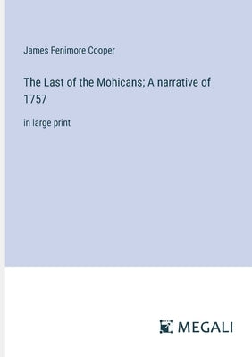 The Last of the Mohicans; A narrative of 1757: in large print by Fenimore Cooper, James