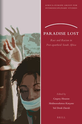 Paradise Lost: Race and Racism in Post-Apartheid South Africa by Houston, Gregory