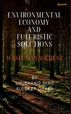 Environmental Economy and Futuristic Solutions by Kuldeep Dhakar, Shubhang Dixit
