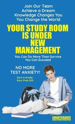 Your Study Room Is Under New Management Study Skills SMARTGRADES BRAIN POWER REVOLUTION: Student Tested! Teacher Approved! Parent Favorite! 5 Star Rev by Smartgrades Brain Power Revolution