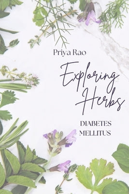 Exploring Herbs for Diabetes Mellitus by Rao, Priya