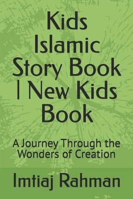 Kids Islamic Story Book New Kids Book: A Journey Through the Wonders of Creation by Rahman, Imtiaj