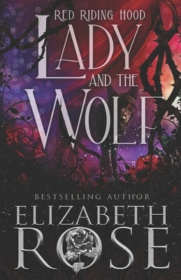 Lady and the Wolf: A Retelling of Red Riding Hood by Rose, Elizabeth
