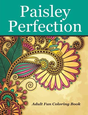 Paisley Perfection Adult Fun Coloring Book by Wright, Livia L.