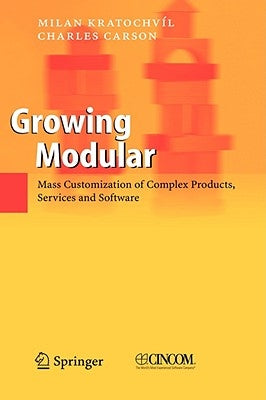 Growing Modular: Mass Customization of Complex Products, Services and Software by Kratochvíl, Milan