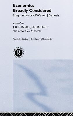 Economics Broadly Considered: Essays in Honour of Warren J. Samuels by Biddle, Jeff E.