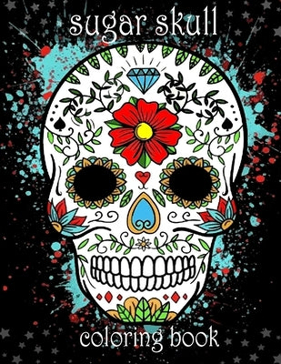 sugar skull coloring book: coloring book for adult coloring books 2021 art with edge coloring book sugar skulls sugar skull coloring book for wom by Zinaoui, Oussama