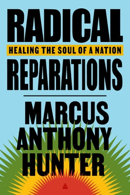 Radical Reparations: Healing the Soul of a Nation by Hunter, Marcus