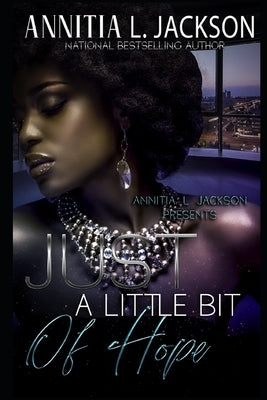 Just A Little Bit of Hope by Jackson, Annitia L.