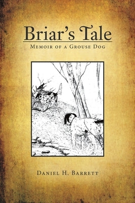 Briar's Tale: Memoir of a Grouse Dog by Barrett, Daniel H.