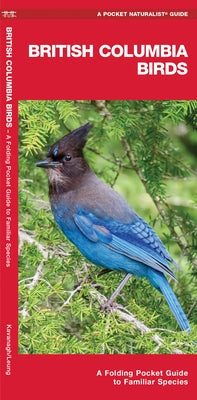 British Columbia Birds: A Folding Pocket Guide to Familiar Species by Kavanagh, James