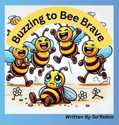 Buzzing to Bee Brave: Bee-Lieve in Yourself by S, Sa'rabia