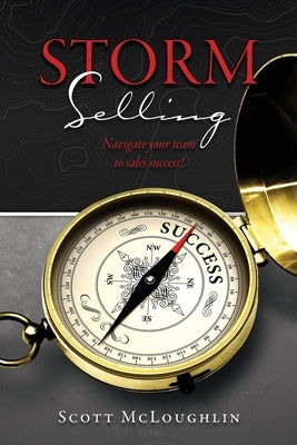 Storm Selling: Navigate your team to sales success! by McLoughlin, Scott