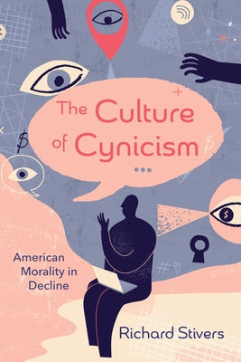 The Culture of Cynicism: American Morality in Decline by Stivers, Richard