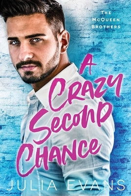 A Crazy Second Chance: A Billionaire Second Chance Romance by Evans, Julia