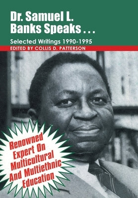 Dr. Samuel Banks Speaks: Selected Writings: 1990-1995 by Patterson, Collis D.