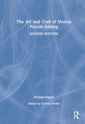 The Art and Craft of Motion Picture Editing by Hoggan, Michael