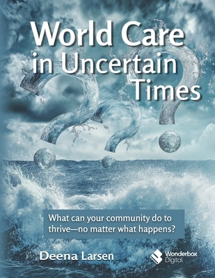 World Care in Uncertain Times by Larsen, Deena