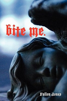 Bite Me. by Jones, Fallon