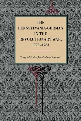 The Pennsylvania-German in the Revolutionary War, 1775-1783 by Richards, Henry Melchior Muhlenberg