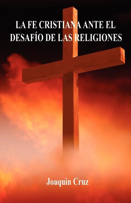 La Fe Cristiana Ante El Desafío De Las Religiones by Cruz, Joaquin