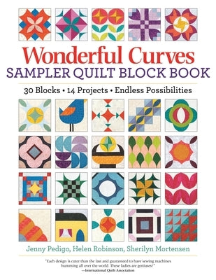 Wonderful Curves Sampler Quilt Block Book: 30 Blocks, 14 Projects, Endless Possibilities by Pedigo, Jenny
