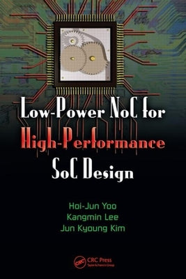 Low-Power Noc for High-Performance Soc Design by Yoo, Hoi-Jun