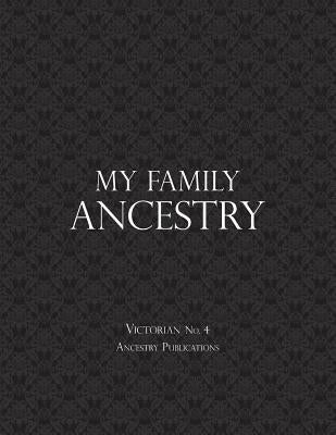 My Family Ancestry: Victorian No. 4 by Ancestry Publications