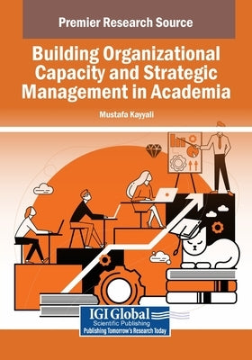 Building Organizational Capacity and Strategic Management in Academia by Kayyali, Mustafa