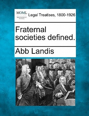 Fraternal Societies Defined. by Landis, Abb