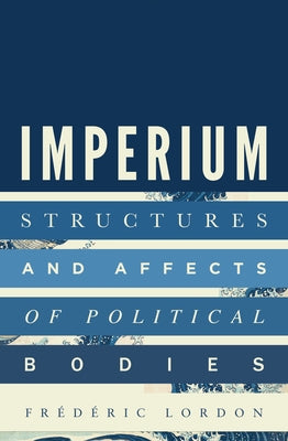 Imperium: Structures and Affects of Political Bodies by Lordon, Frederic