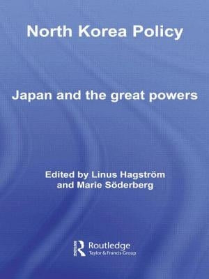 North Korea Policy: Japan and the Great Powers by Hagström, Linus
