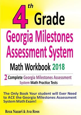4th Grade Georgia Milestones Assessment System Math Workbook 2018: The Most Comprehensive Review for the Math Section of the GMAS TEST by Ross, Ava