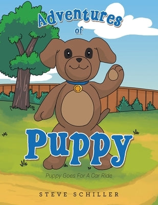 Adventures of Puppy: Puppy Goes for a Car Ride by Schiller, Steve