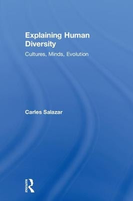 Explaining Human Diversity: Cultures, Minds, Evolution by Salazar, Carles