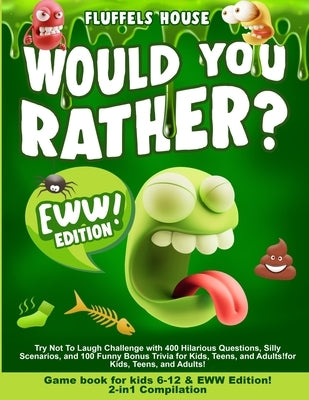 Would You Rather Game Book for Kids 6-12 & EWW Edition!: 2-in-1 Compilation - Try Not To Laugh Challenge with 400 Hilarious Questions, Silly Scenarios by D'Orange, Leo Willy