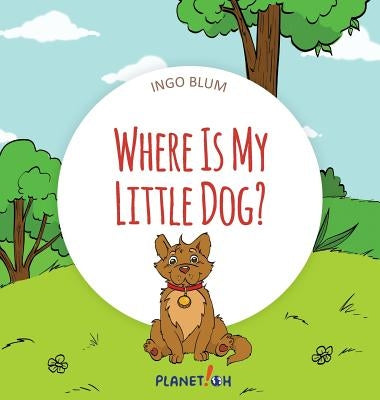 Where Is My Little Dog?: A Funny Seek-And-Find Book by Blum, Ingo