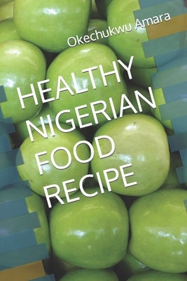 Healthy Nigerian Food Recipe by Amara, Okechukwu
