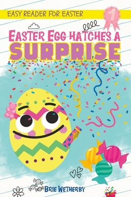 Easter Egg Hatches a Surprise: Kids Easter books Easy Readers for 1st Grade Girls ages 6-8 by Wetherby, Brie