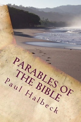 Parables of the Bible: Discovering the Mysteries of God's kingdom by Halbeck, Paul X.