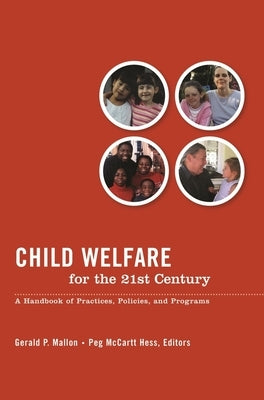 Child Welfare for the Twenty-First Century: A Handbook of Practices, Policies, and Programs by Mallon, Gerald