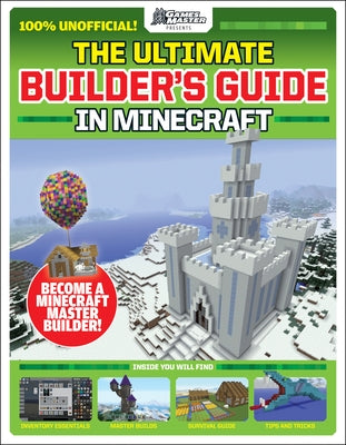 Gamesmasters Presents: The Ultimate Minecraft Builder's Guide by Future Publishing